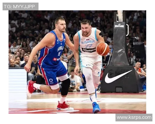 东契奇与约基奇激战国际赛斯洛文尼亚险胜塞尔维亚争夺荣耀